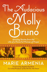 Title: The Audacious Molly Bruno: Amazing Stories from the Life of a Powerful Woman of Prayer, Author: Marie Armenia