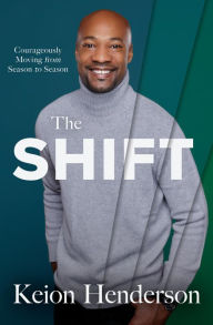 Title: The Shift: Courageously Moving from Season to Season, Author: Keion Henderson