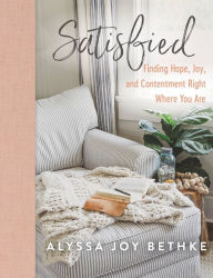 Read books free online no download Satisfied: Finding Hope, Joy, and Contentment Right Where You Are