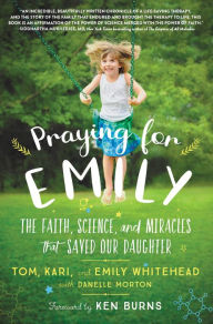Title: Praying for Emily: The Faith, Science, and Miracles that Saved Our Daughter, Author: Tom Whitehead