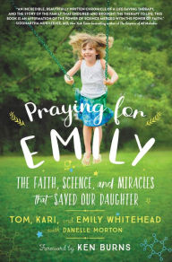 Praying for Emily: The Faith, Science, and Miracles that Saved Our Daughter