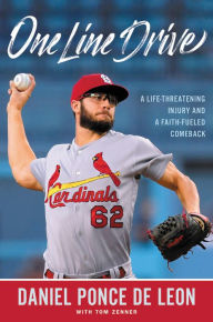 Title: One Line Drive: A Life-Threatening Injury and a Faith-Fueled Comeback, Author: Daniel Ponce de Leon