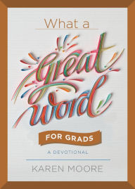 Title: What a Great Word for Grads: A Devotional, Author: Karen Moore