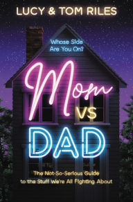 Best free download for ebooks Mom vs. Dad: The Not-So-Serious Guide to the Stuff We're All Fighting About ePub DJVU MOBI by Lucy Riles, Tom Riles 9781546036890