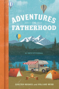 Title: Adventures in Fatherhood: A Devotional, Author: Holland Webb