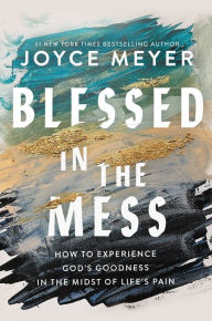 Free online ebooks download pdf Blessed in the Mess: How to Experience God's Goodness in the Midst of Life's Pain  9781546046943
