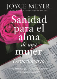 Title: Devocionario sanidad para el alma de una mujer: 90 inspiraciones que le ayudan a superar sus heridas emocionales, Author: Joyce Meyer