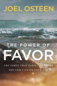 Title: The Power of Favor: The Force That Will Take You Where You Can't Go on Your Own, Author: Joel Osteen