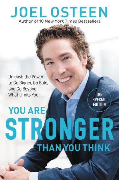 You Are Stronger than You Think: Unleash the Power to Go Bigger, Go Bold, and Go Beyond What Limits You