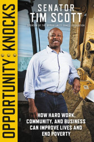 Title: Opportunity Knocks: How Hard Work, Community, and Business Can Improve Lives and End Poverty, Author: Tim Scott