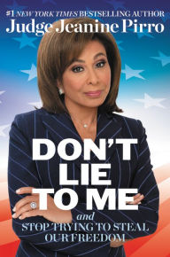 Ebook in txt free download Don't Lie to Me: And Stop Trying to Steal Our Freedom by Jeanine Pirro FB2 PDB DJVU (English literature)