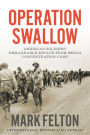 Operation Swallow: American Soldiers' Remarkable Escape from Berga Concentration Camp