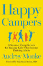 Happy Campers: 9 Summer Camp Secrets for Raising Kids Who Become Thriving Adults
