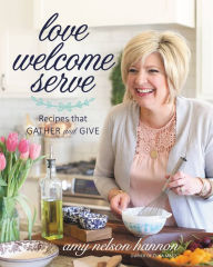 Title: Love Welcome Serve: Recipes that Gather and Give, Author: Lil' Note