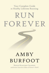 Title: Run Forever: Your Complete Guide to Healthy Lifetime Running, Author: Amby Burfoot