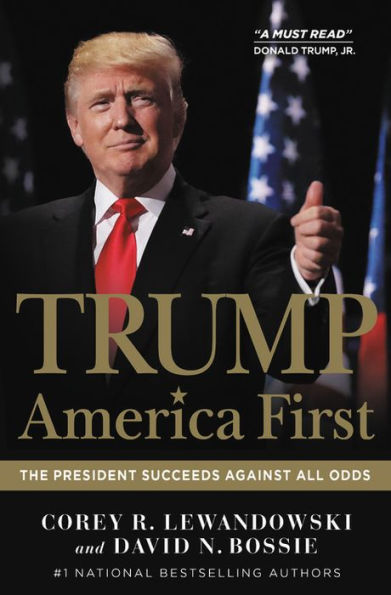 Trump: America First: The President Succeeds Against All Odds