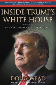 Title: Inside Trump's White House: The Real Story of His Presidency, Author: Doug Wead
