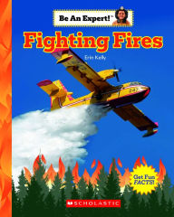 Title: Fighting Fires (Be An Expert!), Author: Erin Kelly