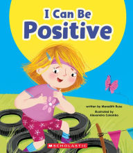 Title: I Can Be Positive (Learn About: Your Best Self), Author: Meredith Rusu