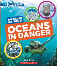 Title: Oceans in Danger (A True Book: The Earth at Risk), Author: Alicia Green