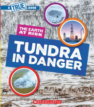 Title: Tundra in Danger (A True Book: The Earth at Risk), Author: Natasha Vizcarra