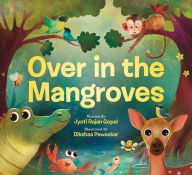 Title: Over in the Mangroves, Author: Jyoti Rajan Gopal