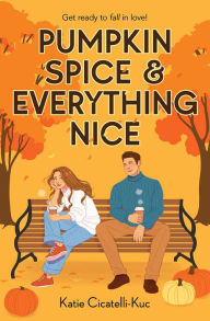 Title: Pumpkin Spice & Everything Nice, Author: Katie Cicatelli-Kuc