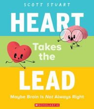 Title: Heart Takes the Lead: Maybe Brain Is Not Always Right, Author: Scott Stuart