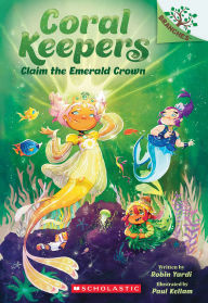 Title: Claim the Emerald Crown: A Branches Book (Coral Keepers #3), Author: Robin Yardi