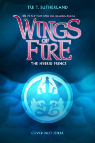 Title: The Hybrid Prince (Wings of Fire, Book 16), Author: Tui T. Sutherland