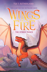 Title: The Hybrid Prince (Wings of Fire, Book 16), Author: Tui T. Sutherland