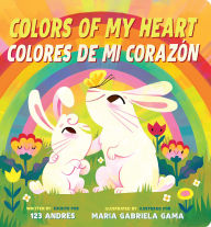 Title: Colors of My Heart / Colores De Mi Corazón (Scholastic Bilingual), Author: 123 Andrés