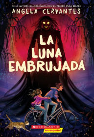 Title: La luna embrujada (The Cursed Moon), Author: Angela Cervantes