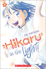 Title: Hikaru in the Light!, Volume 1, Author: Mai Matsuda