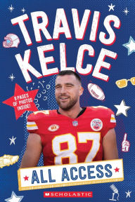 Title: Travis Kelce: All Access, Author: K. C. Kelley