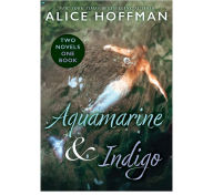 Title: Aquamarine & Indigo (Two Novels, One Book), Author: Alice Hoffman