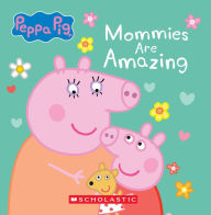 Title: Mommies are Amazing (Peppa Pig Board Book), Author: Scholastic