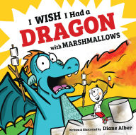 Title: I Wish I Had a Dragon With Marshmallows, Author: Diane Alber