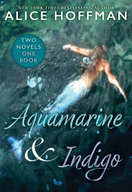 Title: Aquamarine & Indigo (Two Novels, One Book), Author: Alice Hoffman