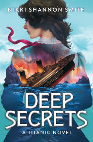 Title: Deep Secrets (A Titanic Novel), Author: Nikki Shannon Smith