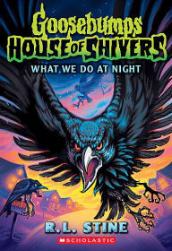 Title: What We Do in the Night (Goosebumps House of Shivers #7), Author: R. L. Stine