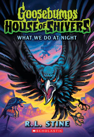 Title: What We Do in the Night (Goosebumps House of Shivers #7), Author: R. L. Stine
