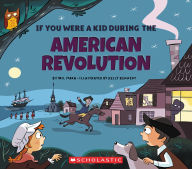 Title: If You Were a Kid During the American Revolution (If You Were a Kid), Author: Wil Mara