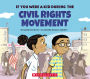 If You Were a Kid During the Civil Rights Movement (If You Were a Kid)