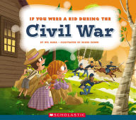 Title: If You Were a Kid During the Civil War (If You Were a Kid), Author: Wil Mara