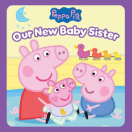 Title: Peppa Pig: Our New Baby Sister, Author: Cala Spinner
