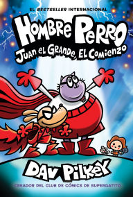 Title: Hombre Perro: Juan el Grande, el comienzo (Dog Man: Big Jim Begins), Author: Dav Pilkey