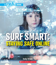 Title: Surf Smart: Staying Safe Online (A True Book: Our Digital World), Author: Cody Crane