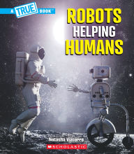 Title: Robots Helping Humans (A True Book: Our Digital World), Author: Natasha Vizcarra