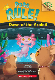 Title: Dawn of the Axolotl: A Branches Book (Pets Rule! #9), Author: Susan Tan